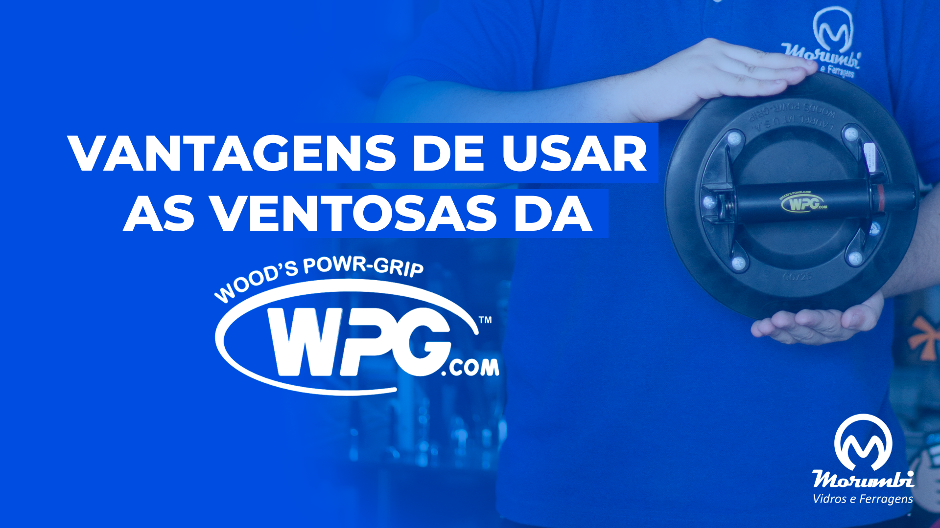 Vantagens de usar as Ventosas WPG em projetos de vidro